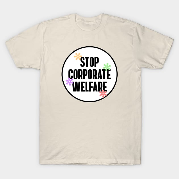 Stop Corporate Welfare - End Tax Breaks T-Shirt by Football from the Left